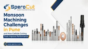 Monsoon Machining Challenges in Pune and How Carbide Cutting Tools Improve Performance